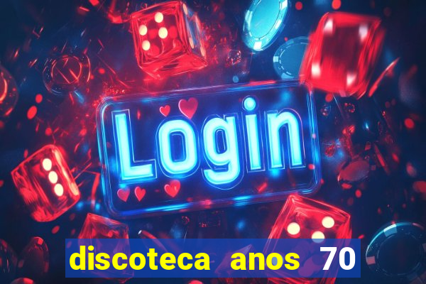 discoteca anos 70 80 90